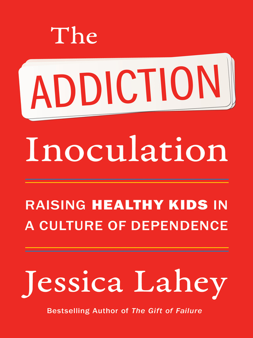 Title details for The Addiction Inoculation by Jessica Lahey - Available